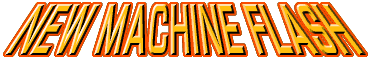 NEW MACHINE FLASH