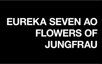 EUREKA SEVEN AO FLOWERS OF JUNGFRAU