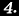 4