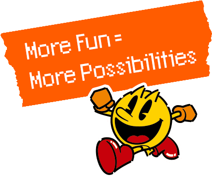 More Fun = More Possibilities